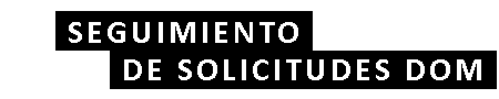 Seguimiento de Solicitudes DOM